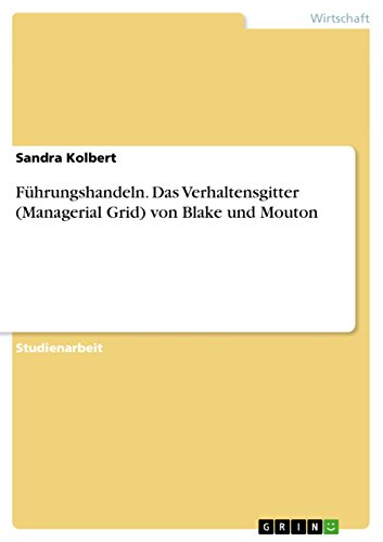 Führungshandeln. Das Verhaltensgitter (Managerial Grid) von Blake und