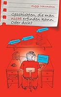 Geschichten, die man nicht erfinden kann.: Oder doch? 3732332462 Book Cover