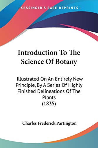 Introduction To The Science Of Botany: Illustrated On An Entirely New Principle, By A Series Of Highly Finished Delineations Of The Plants (1835)