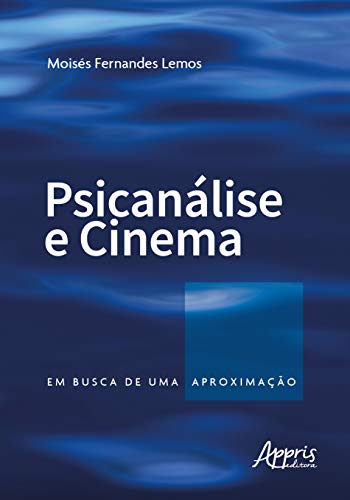 Psicanálise e cinema: em busca de uma aproximação: