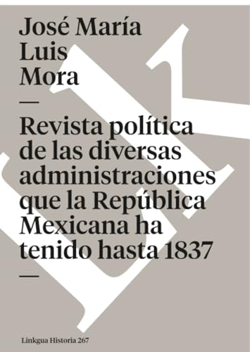 Portada de Revista política de las diversas administraciones que la República Mexicana ha tenido hasta 1837