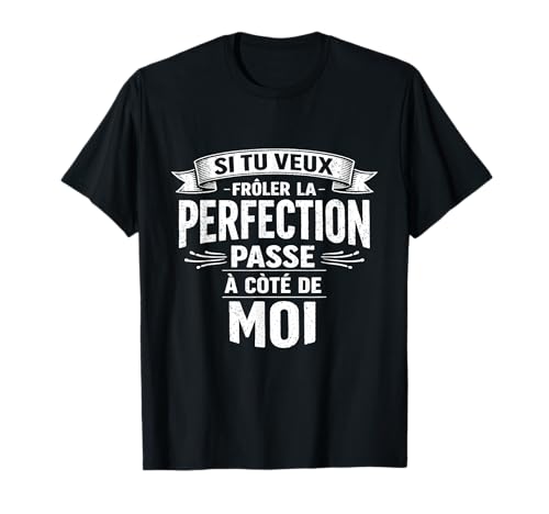 Photo de Si tu Veux la Perfection Viens à Mes côtés T-Shirt