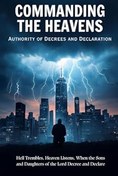 Paperback Commanding the Heavens: Authority of Decrees and Declaration (The Lord's Remnant Warriors) Book