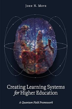 Creating Learning Systems for Higher Education: A Quantum Field Framework book cover