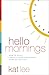 Hello Mornings: How to Build a Grace-Filled, Life-Giving Morning Routine