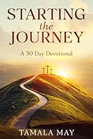 Starting The Journey: A 30 Day Devotional 1952385822 Book Cover