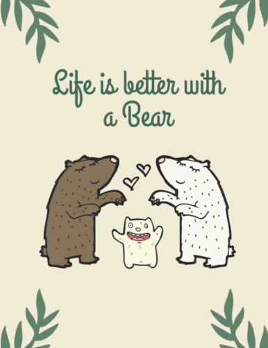 Life Is Better With A Bear: Blank Lined Bear Journal Notebook, Writing Book, Notebook for Bear lovers, Bear gifts