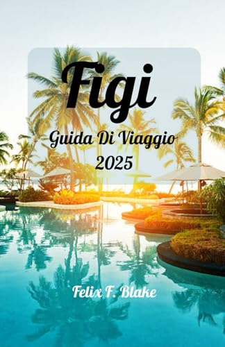 Figi Guida di viaggio 2025: Le Fiji ti aspettano: la tua guida definitiva al sole, al mare e all'isola Beatitudine (Italian Edition)