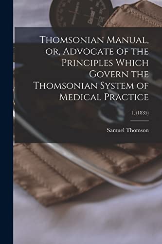 Thomsonian Manual, or, Advocate of the Principles Which Govern the Thomsonian System of Medical Practice; 1, (1835)
