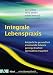Produktbild Integrale Lebenspraxis: Körperliche Gesundheit, emotionale Balance, geistige Klarheit, spirituelles Erwachen. - Ein Übungsbuch