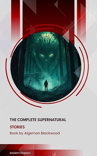The Complete Supernatural Stories: Algernon Blackwood