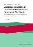 Versorgungszusagen an Gesellschafter-Geschäftsführer und -Vorstände: Steuerliche Anforderungen - Insolvenzsicherung - Gestaltung – Mustertexte