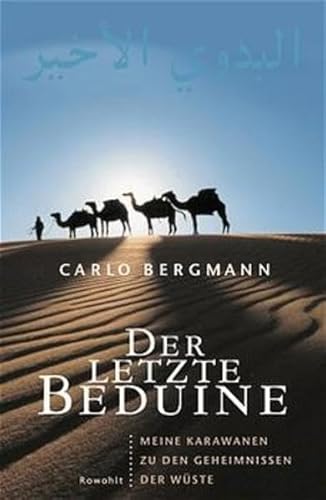 Der letzte Beduine - Meine Karawanen zu den Geheimnissen der Wüste