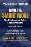 MAKE THE SMART MOVE: The Playbook for Better Sports Decisions