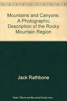 Mountains and Canyons: A Photographic Description of the Rocky Mountain Region