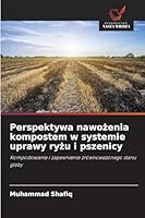 Perspektywa nawozenia kompostem w systemie uprawy ryzu i pszenicy 6209266975 Book Cover