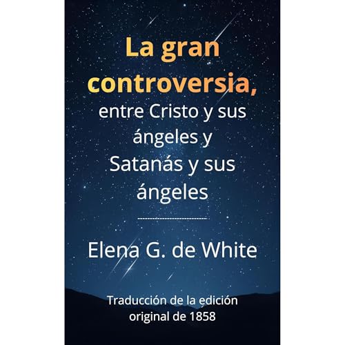 La gran controversia, entre Cristo y sus &aacute;ngeles y Satan&aacute;s y sus &aacute;ngeles Audiolibro Por Elena G. de Whit