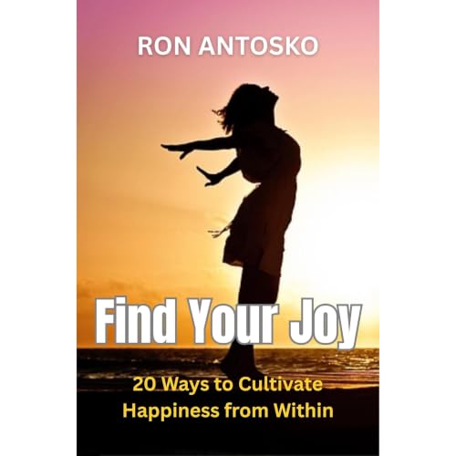 Find Your Joy: 20 Ways to Cultivate Happiness from Within Audiobook By Ron Antosko cover art