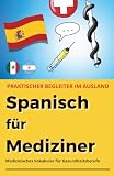 Spanisch für Mediziner: Medizinisches Vokabular für Gesundheitsberufe - praktischer Begleiter für den klinischen Alltag (Fremdsprachen für Mediziner)