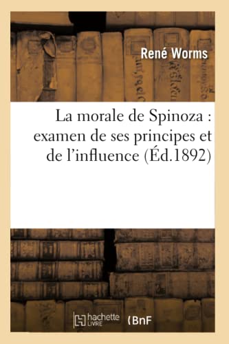 La morale de Spinoza: examen de ses principes et de l'influence (Éd.1892) (Philosophie) (French Edition)