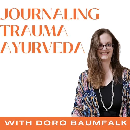 Trauma-Informed Yoga, Journal Therapy and Ayurveda with Doro Baumfalk | Ep 12