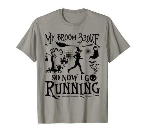 My Broom Broke So Now I Go Running - Divertido regalo para corredor Camiseta