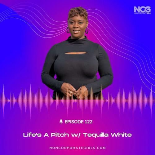 Ep 122 - Life's A Pitch with Tequilla White