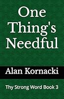One Thing's Needful: Thy Strong Word Book 3 1479180912 Book Cover