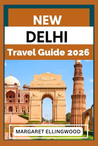 NEW DELHI TRAVEL GUIDE 2026: Plan, Explore, and Enjoy India’s Capital with Culture, Food, Hotels, Shopping, and Hidden Gems for Every Traveler
