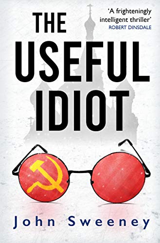 Amazon The Useful Idiot A Chilling New Thriller Set In Stalin S Soviet Union English Edition Kindle Edition By Sweeney John Thrillers Kindleストア