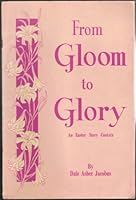 From Gloom to Glory an Easter Story Cantata B0012VV36Q Book Cover