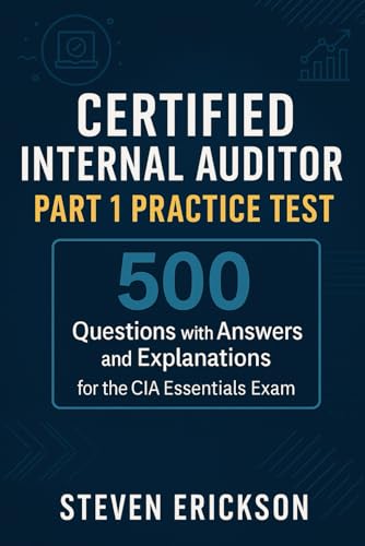 Certified Internal Auditor Part 1 Practice Test: 500 Questions With Answers And Explanations For The Cia Essentials Exam