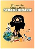 Il Mondo delle Donne Straordinarie: Libro da colorare con storie e disegni di donne che hanno fatto la storia
