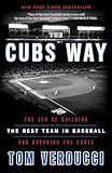 The Cubs Way: The Zen of Building the Best Team in Baseball and Breaking the Curse
