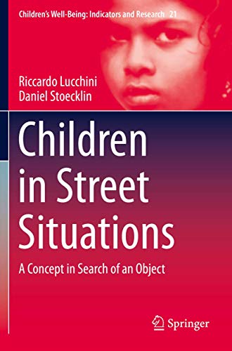 Children in Street Situations: A Concept in Search of an Object (Children’s Well-Being: Indicators and Research)
