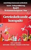 Band 6 – Service & Getränkewissen einfach erklärt : Praxisbuch für Gastronomie, Azubis und Mitarbeiter – inkl. IHK-Prüfungswissen (Azubi-Erfolg in Gastronomie ... und IHK-Prüfung). Kompaktwissen. 7)