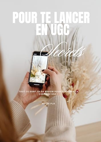 Ebook Pour Te Lancer En UGC: Tout ce dont tu as besoin pour démarrer ta carrière UGC