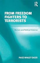 From Freedom Fighters to Terrorists: Women and Political Violence