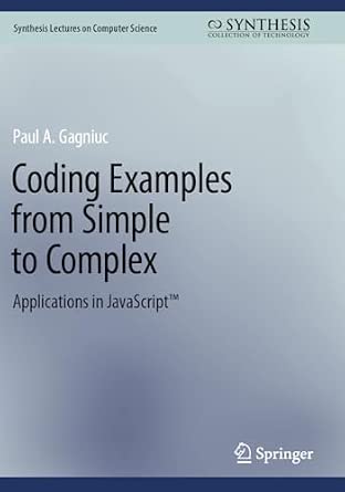 Coding Examples from Simple to Complex: Applications in JavaScript™ Coding Examples from Simple to Complex: Applications in JavaScript™ book cover
