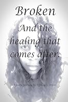 Broken: And The Healing That Comes After 1511422882 Book Cover
