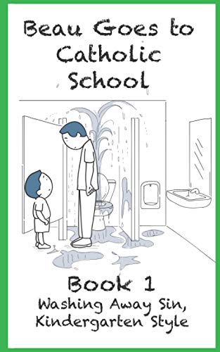 Washing Away Sin, Kindergarten Style: Beau Goes To Catholic School - Book 1