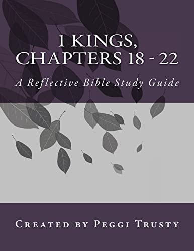 1 Kings, Chapters 18 - 22: A Reflective Bible Study Guide (1 kings | the reflective bible study journals)