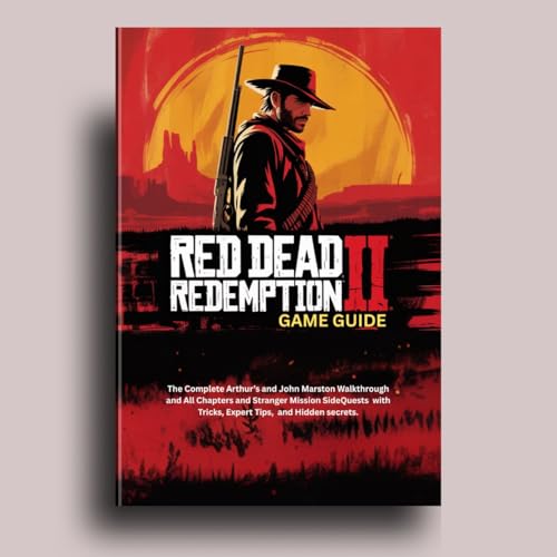 RED DEAD REDEMPTION 2: GAME GUIDE : The Complete Arthur’s and John Marston Walkthrough and All Chapters and Stranger Mission SideQuests with tricks, Expert ... guide and computer video games Book 1)