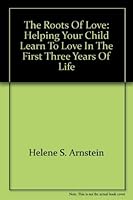 The roots of love: Helping your child learn to love in the first three years of life 0672518457 Book Cover