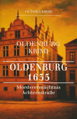 Oldenburg 1635: Mordsvermächtnis Achternstraße