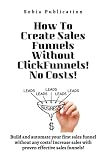 sales funnel stages website  How To Create Sales Funnels Without ClickFunnels! No Costs!: Build and automate your first sales funnel without any costs! Increase sales with proven effective sales funnels!