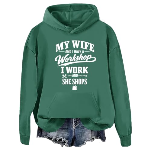 My Wife And I Have A Workshop I Work And She Shops Sweatshirt & Hoodie