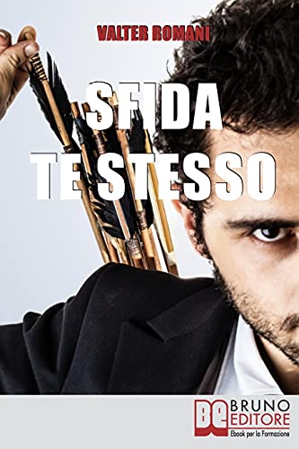 Sfida te stesso: Come Superare i Tuoi Limiti e Ottenere Quello Che Vuoi Veramente Diventando un Hi-Performer (Italian Edition)
