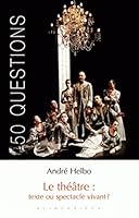 Le Theatre: Texte Ou Spectacle Vivant ? 2252036001 Book Cover