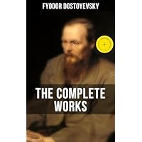 THE COMPLETE WORKS OF FYODOR DOSTOYEVSKY